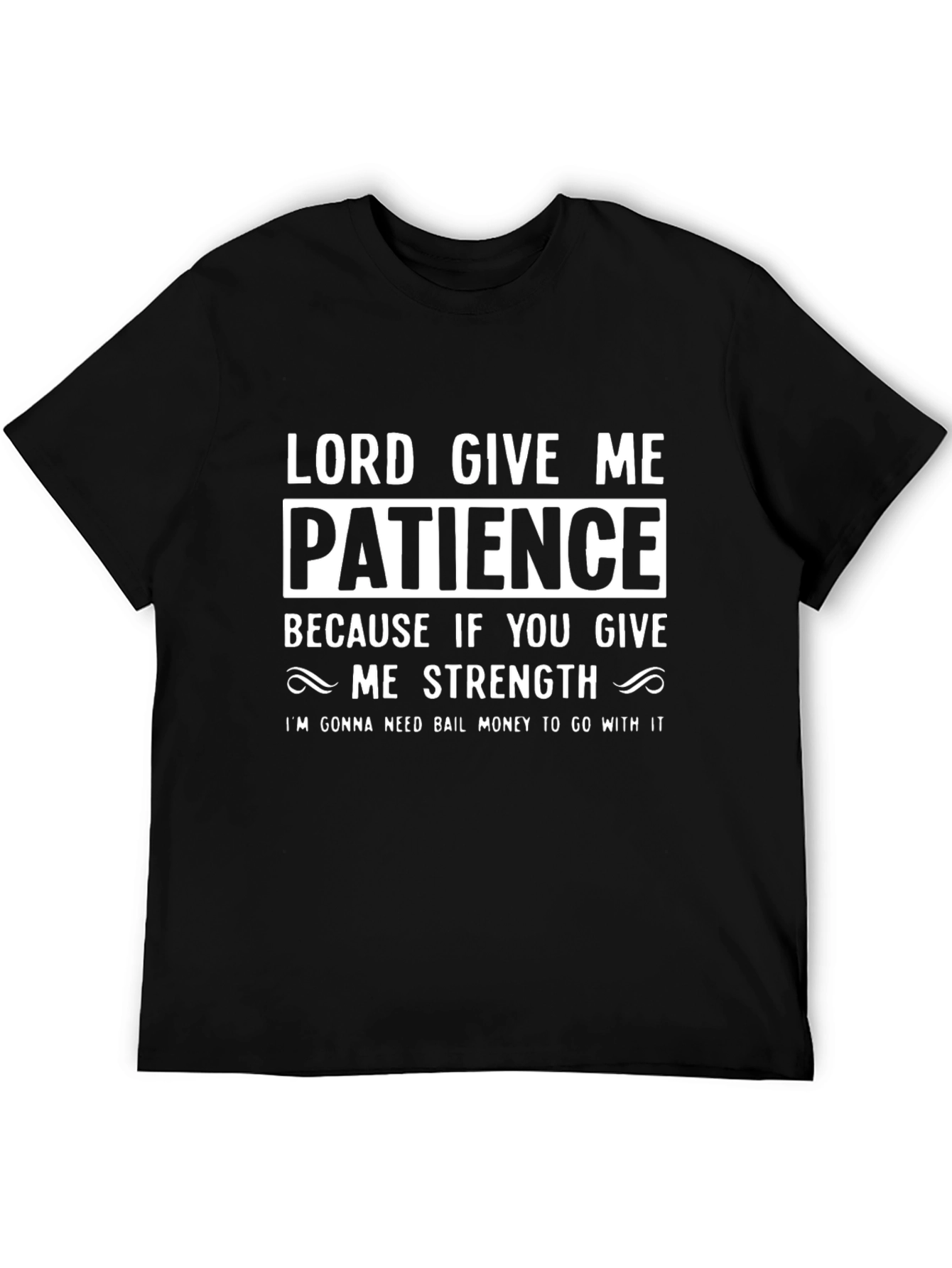 Lord Give Me Patience Funny Graphic Tee