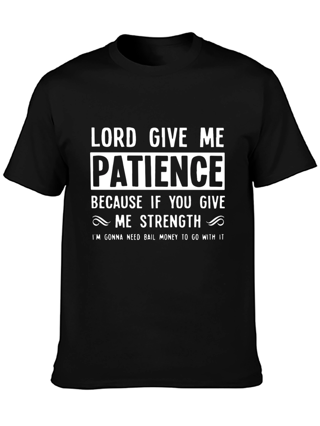 Lord Give Me Patience Funny Graphic Tee