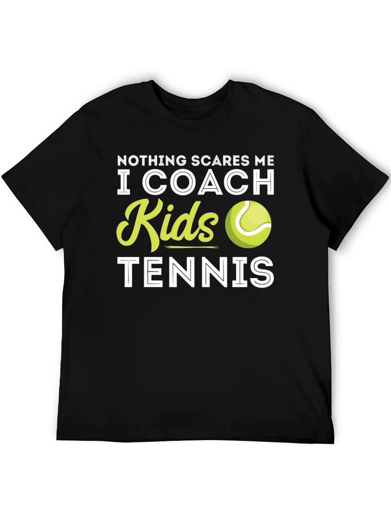 Tennis Coach T-Shirt - Nothing Scares Me