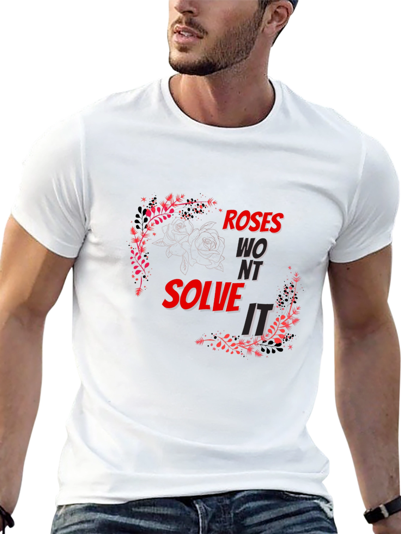 Roses Wont Solve It - Graphic T-Shirt