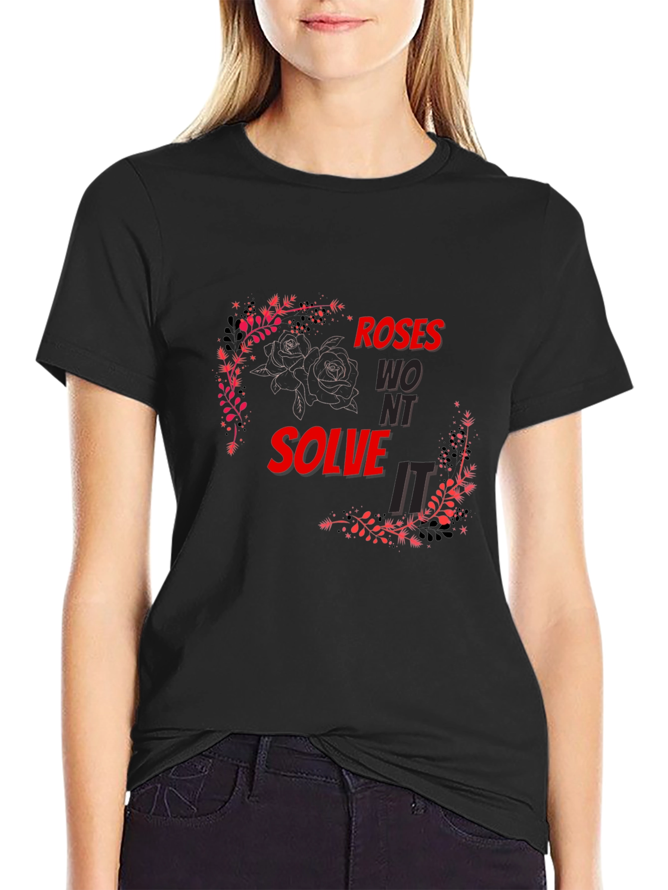 Roses Wont Solve It - Graphic T-Shirt