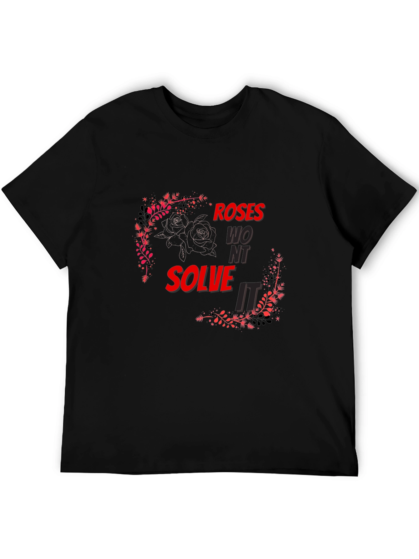 Roses Wont Solve It - Graphic T-Shirt