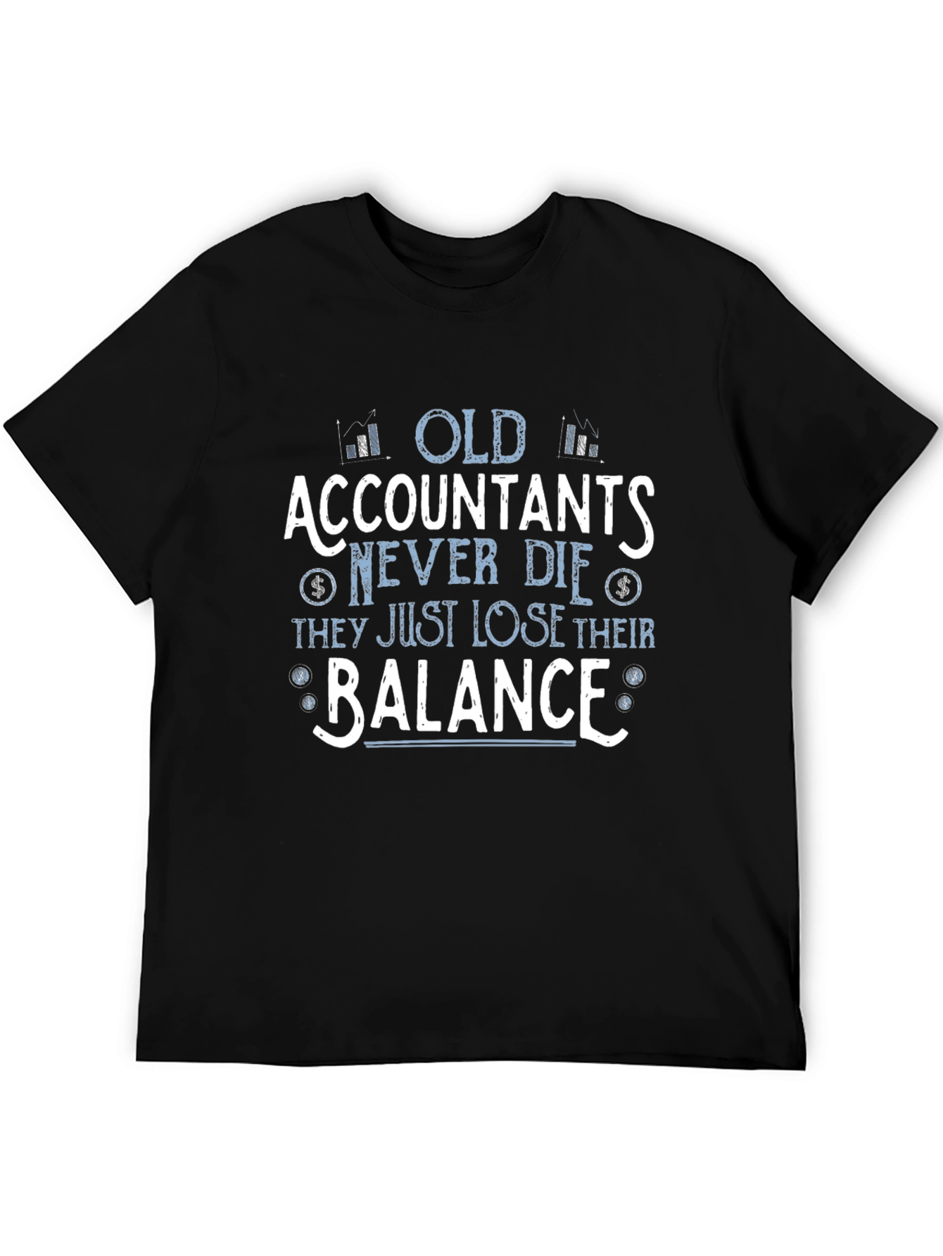 Accountant Humor T-Shirt - Old Accountants Never Die