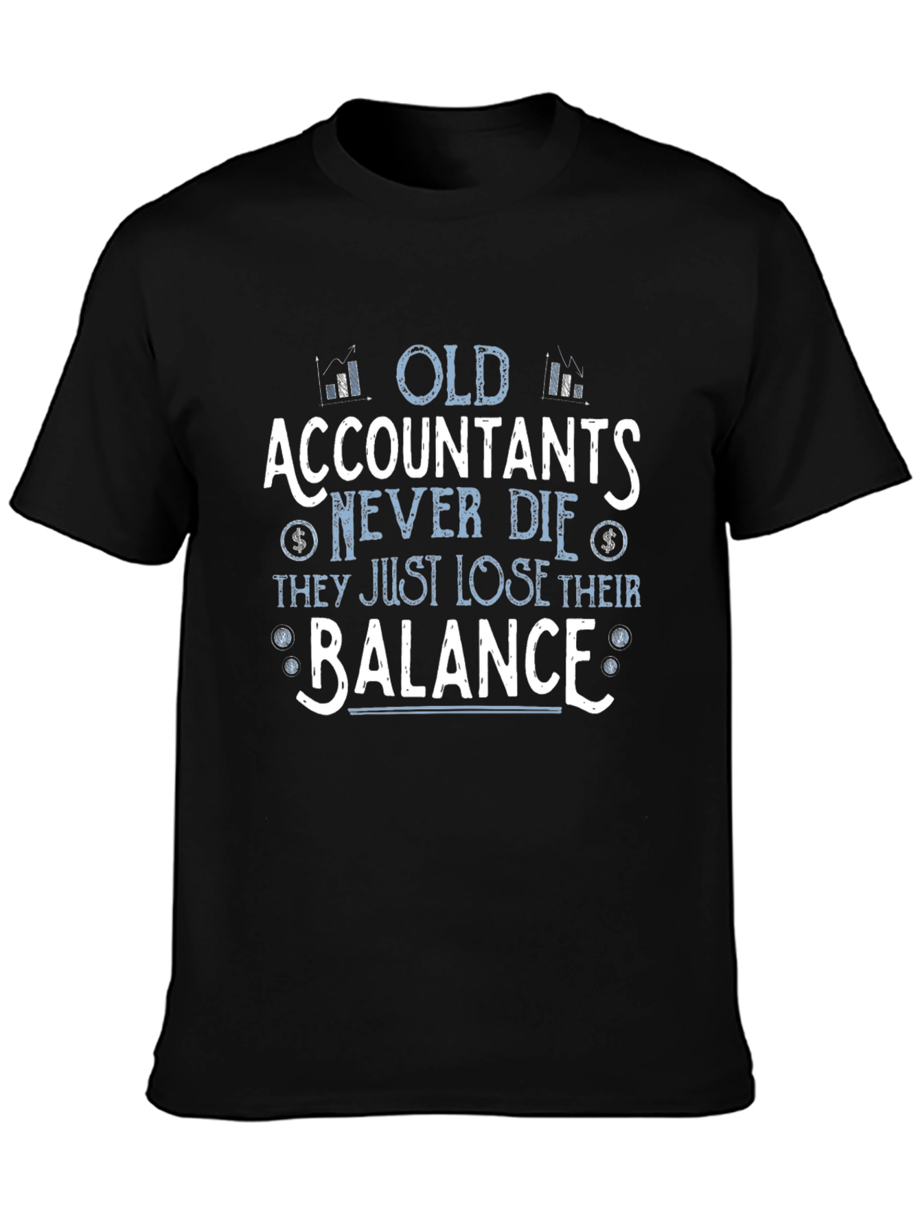 Accountant Humor T-Shirt - Old Accountants Never Die