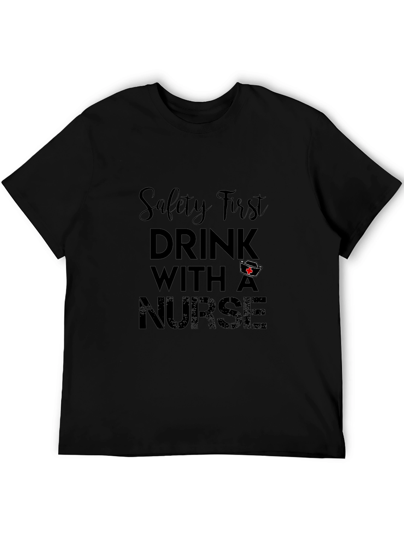 Safety First Drink With A Nurse Black Tee