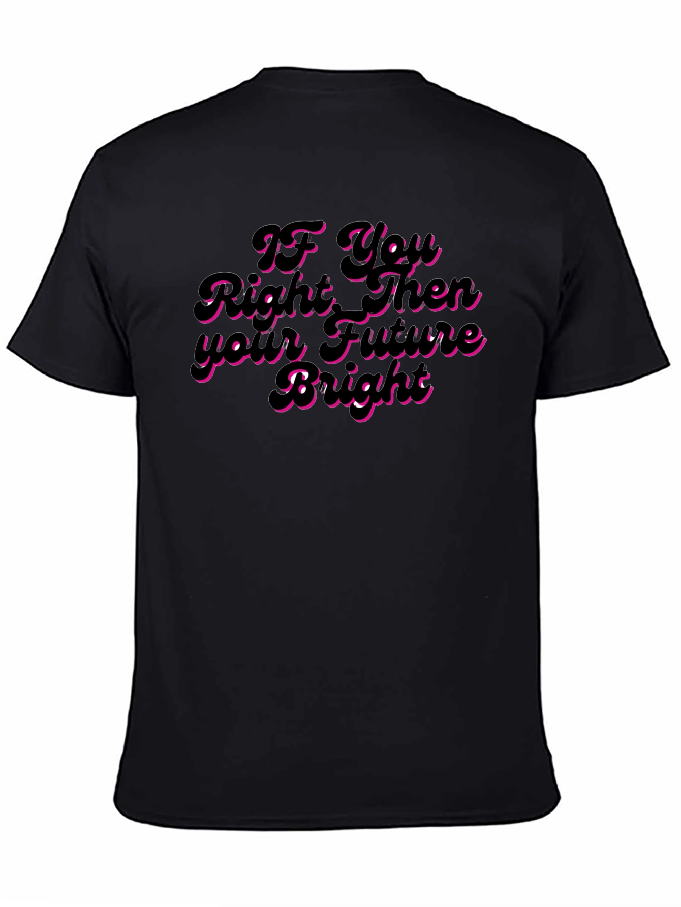 If You Right Then Your Future Bright T-Shirt