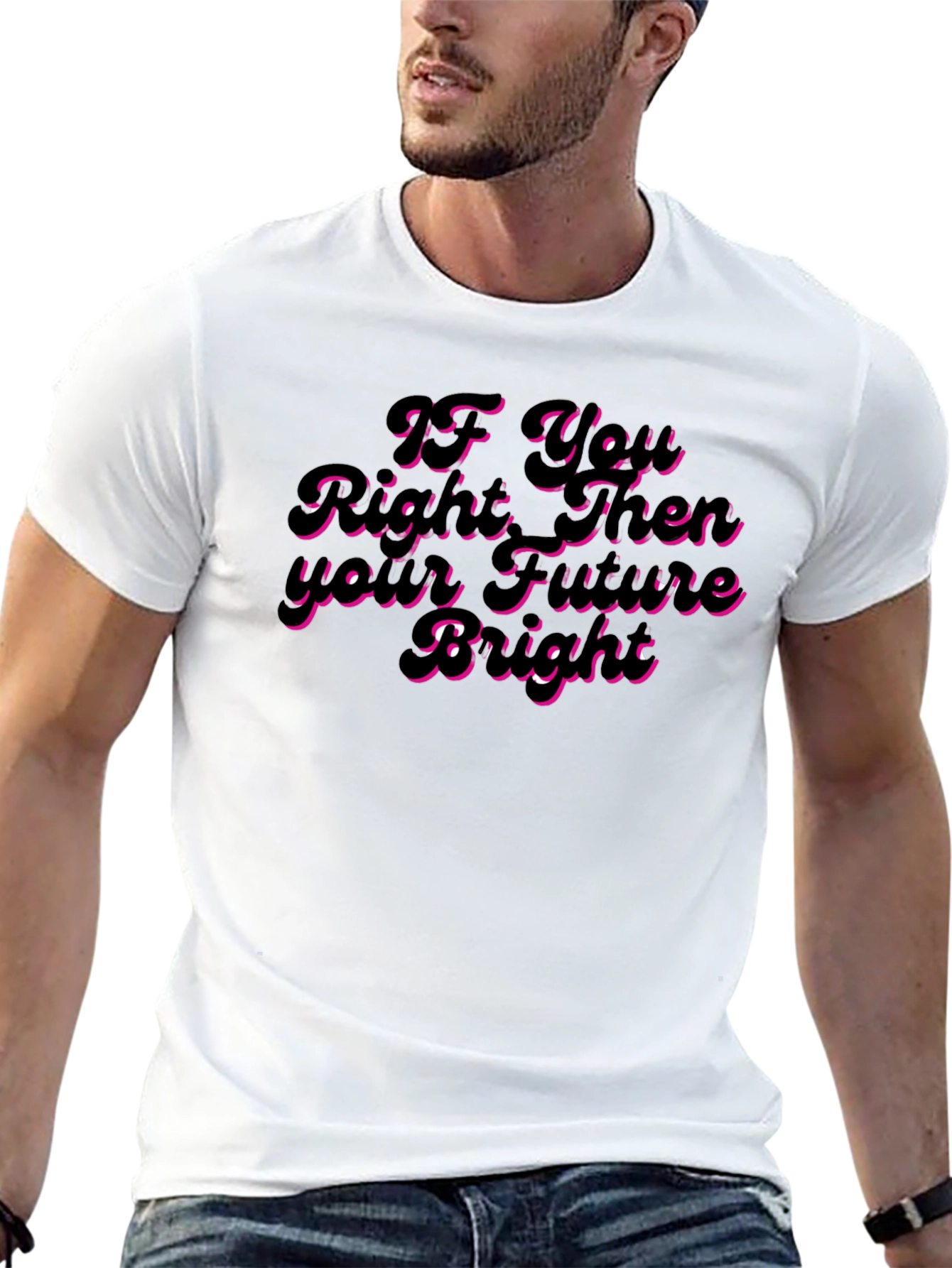 If You Right Then Your Future Bright T-Shirt