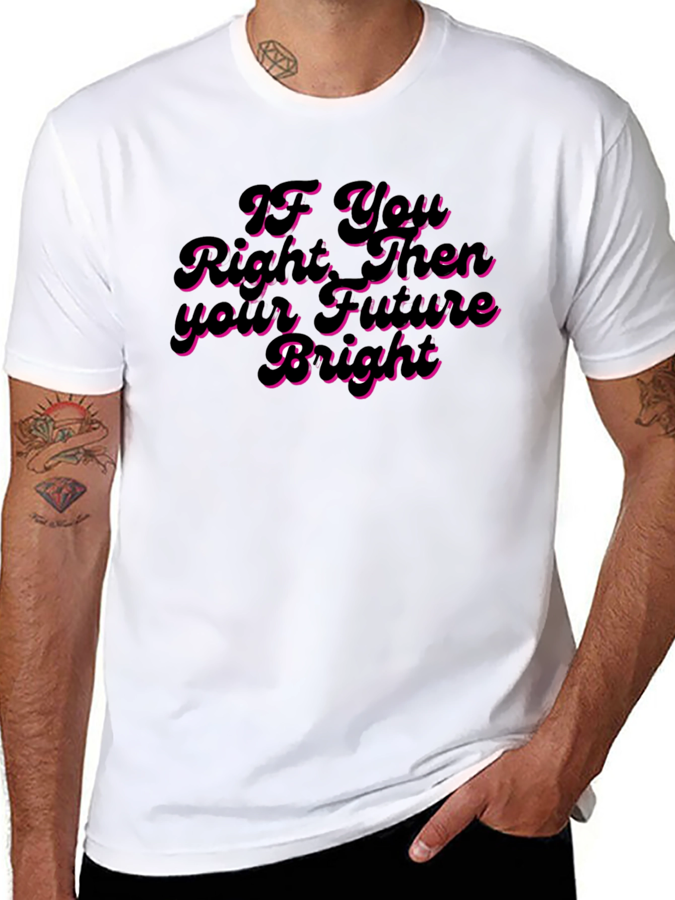 If You Right Then Your Future Bright T-Shirt