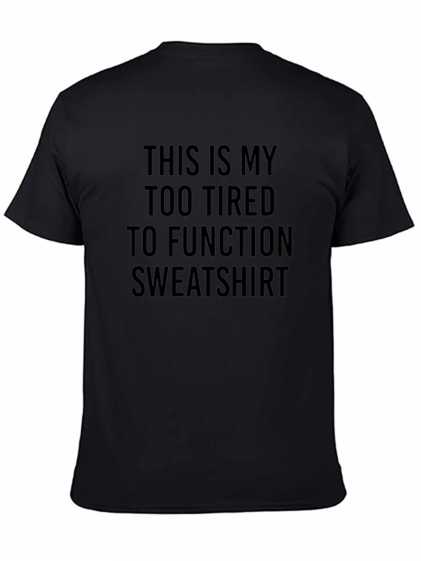 Too Tired To Function Novelty T-Shirt