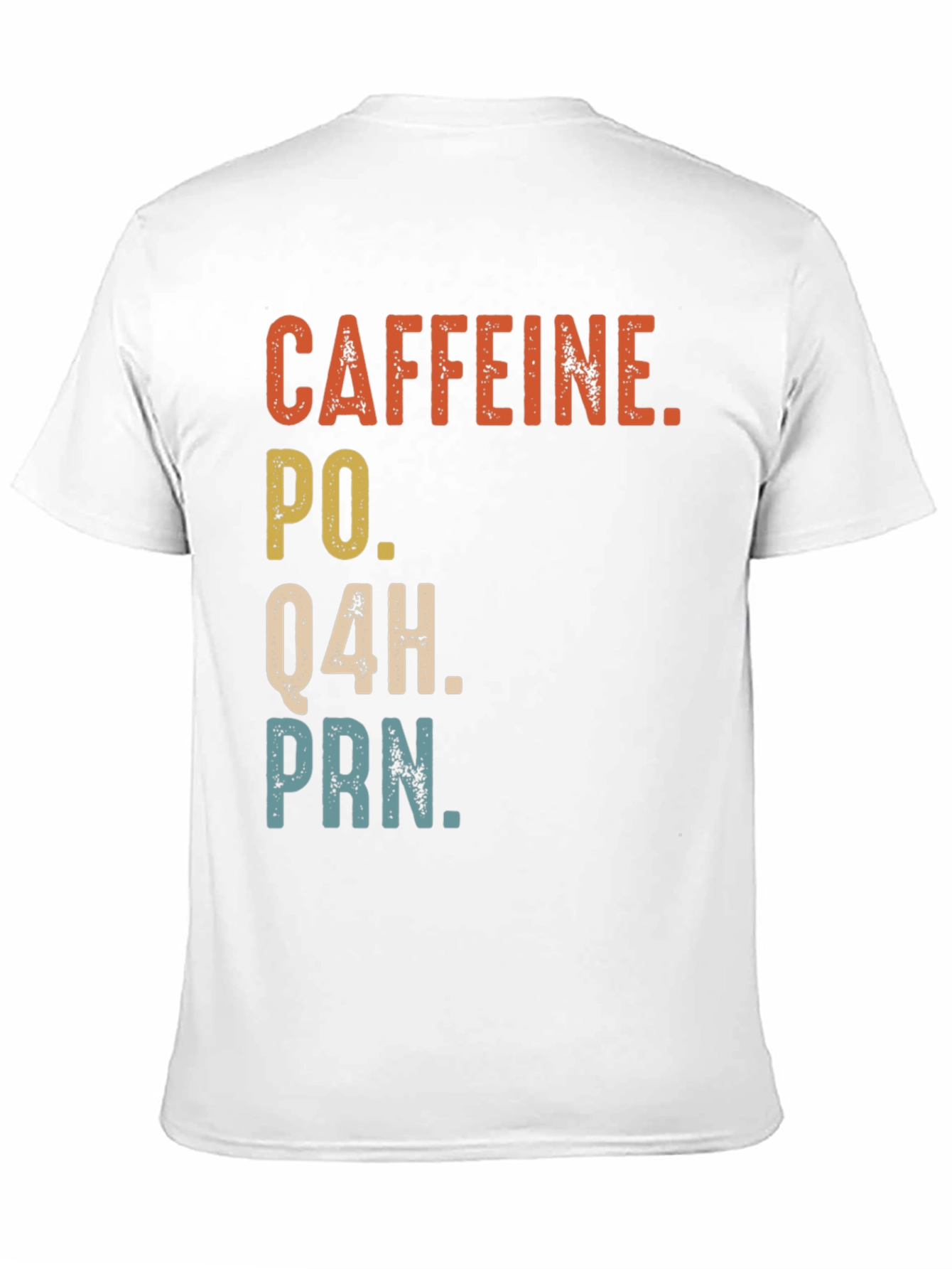 Caffeine PO Q4H PRN Nurse Humor T-Shirt