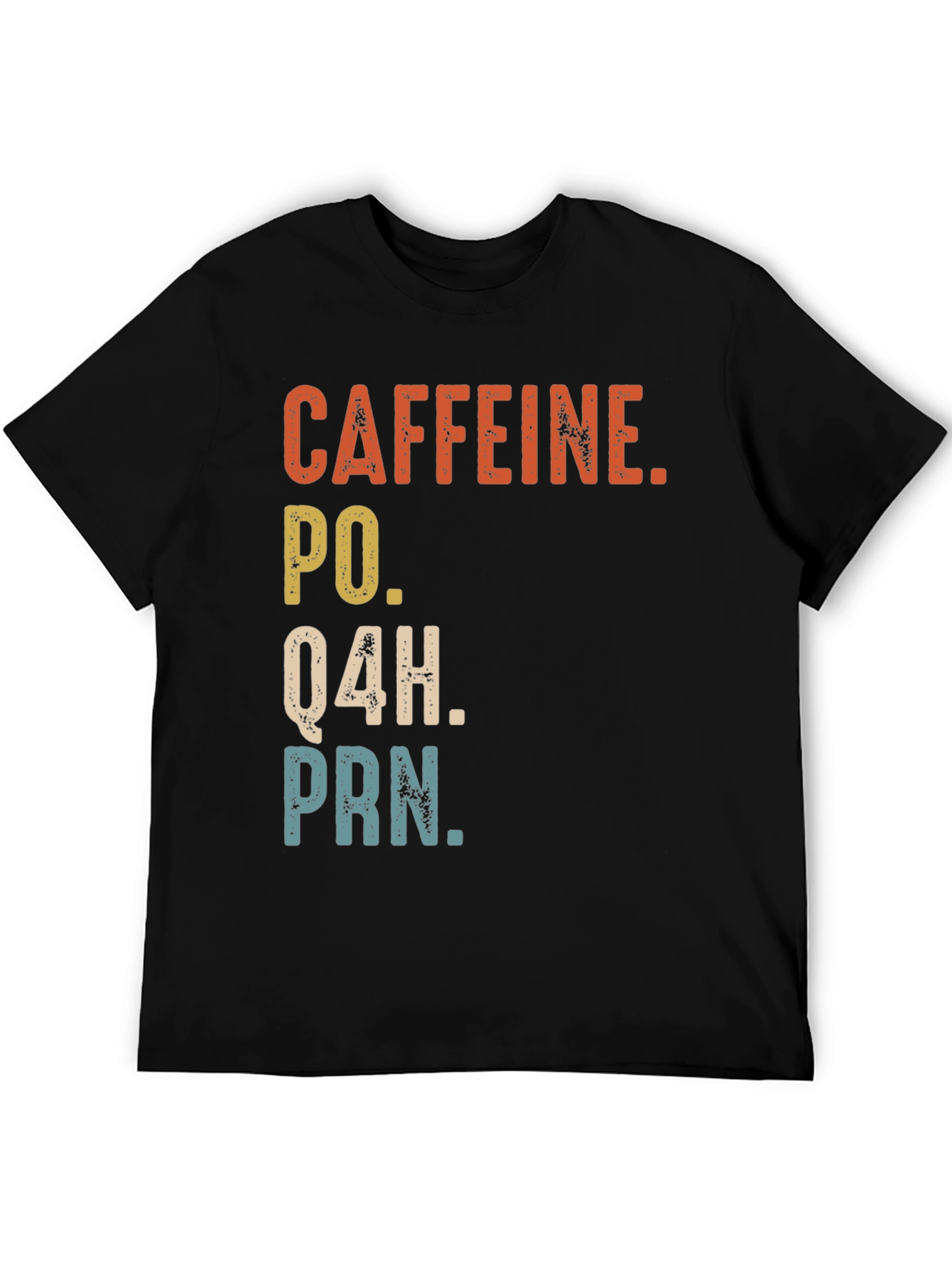 Caffeine PO Q4H PRN Nurse Humor T-Shirt