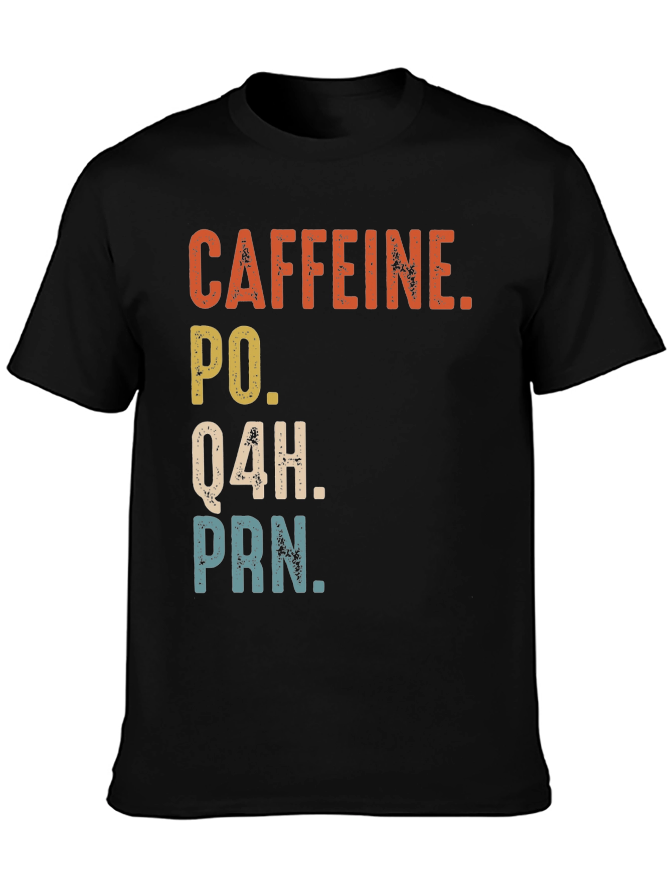 Caffeine PO Q4H PRN Nurse Humor T-Shirt