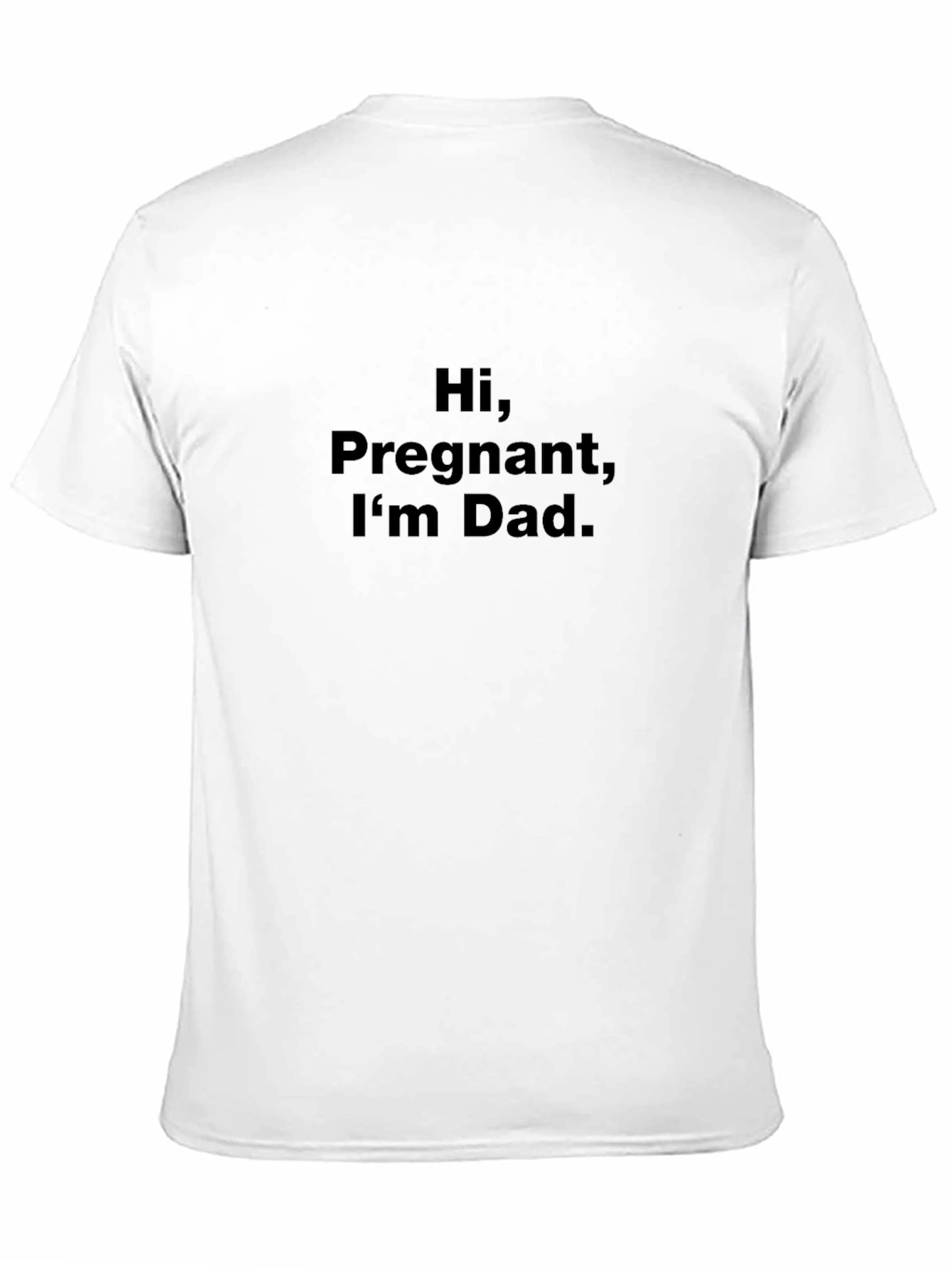 Hi Pregnant Im Dad. Funny Graphic Tee