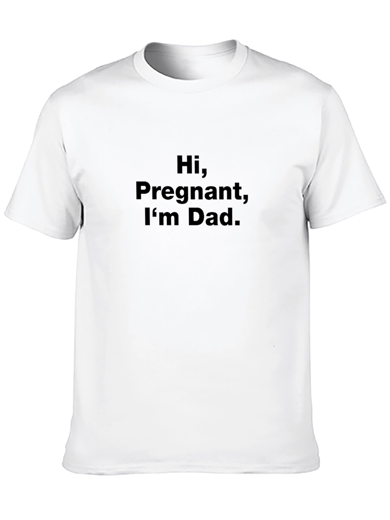 Hi Pregnant Im Dad. Funny Graphic Tee