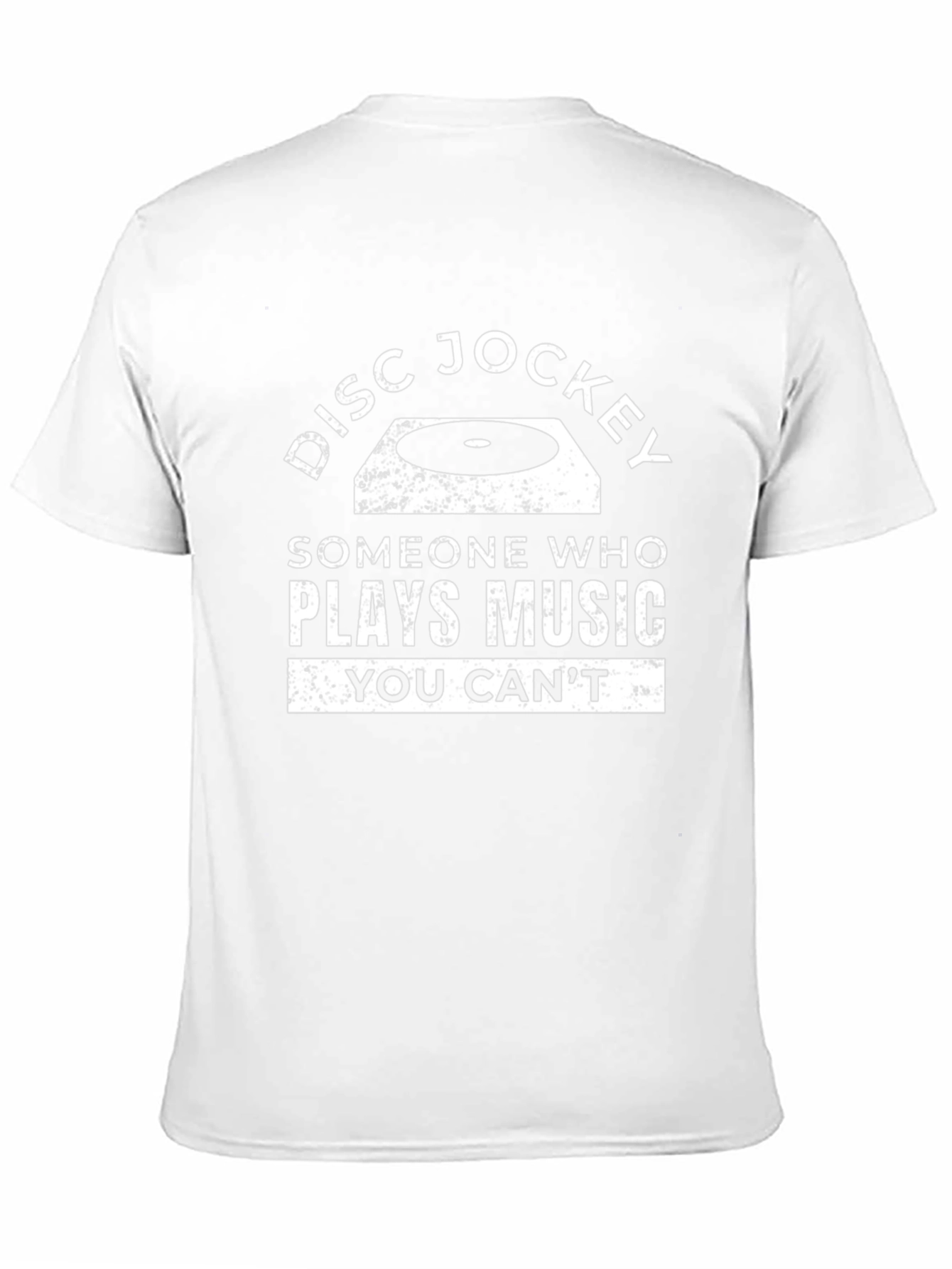 Disc Jockey T-Shirt: Someone Who Plays Music You Cant