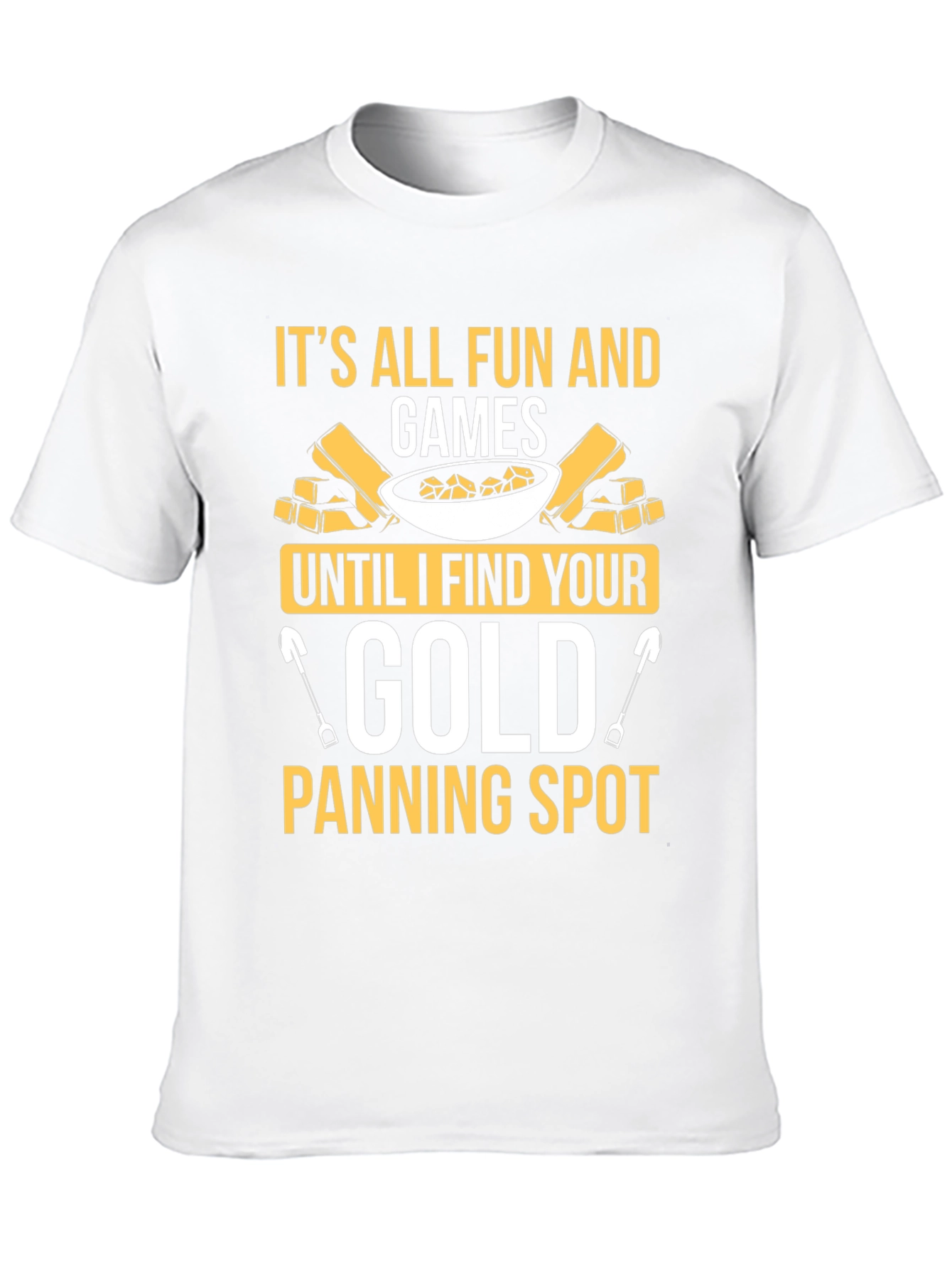 Its All Fun and Games Gold Panning T-Shirt