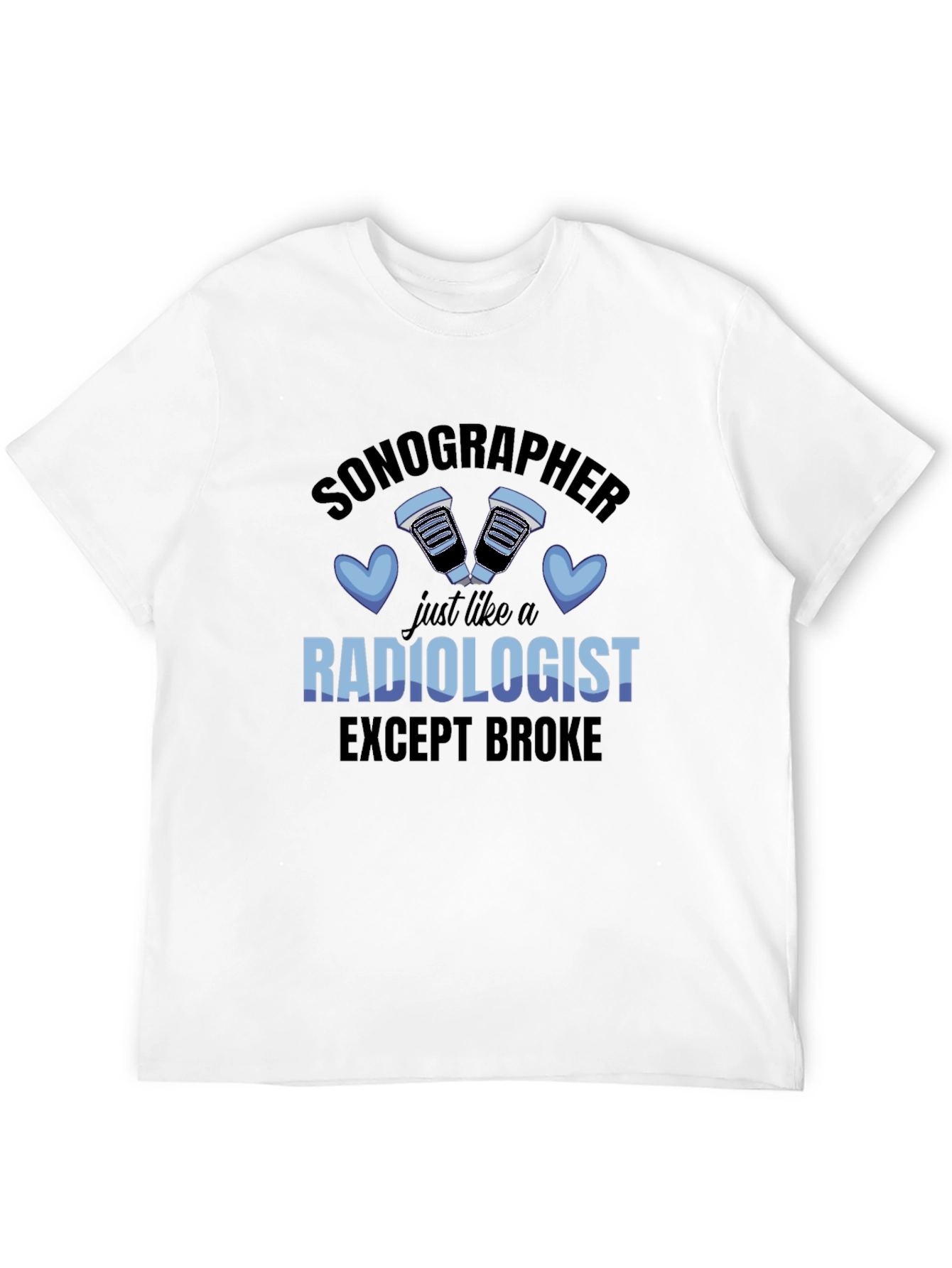 Sonographer Radiologist Except Broke T-Shirt