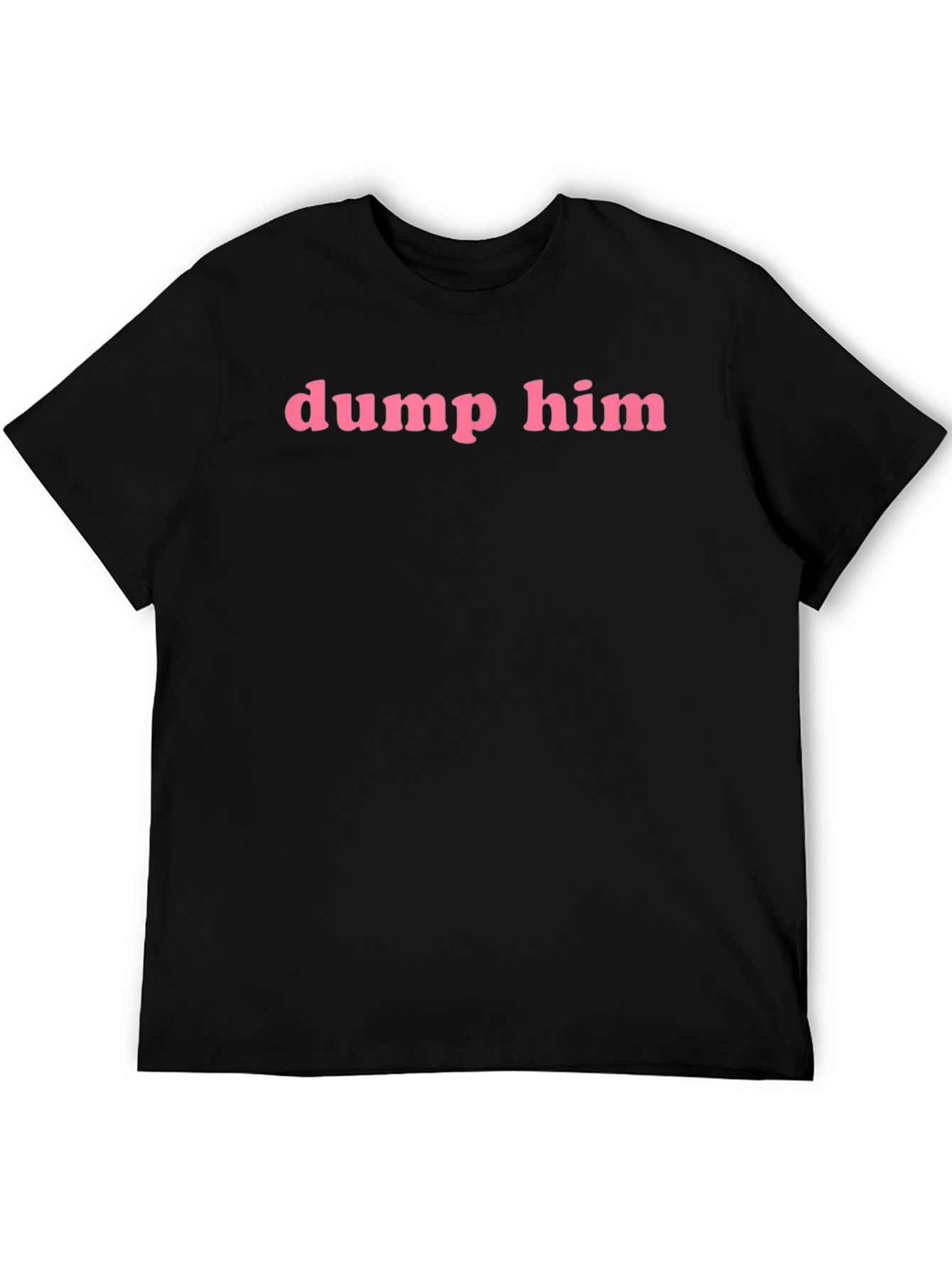 Dump Him Graphic Tee - Pink Text on Black