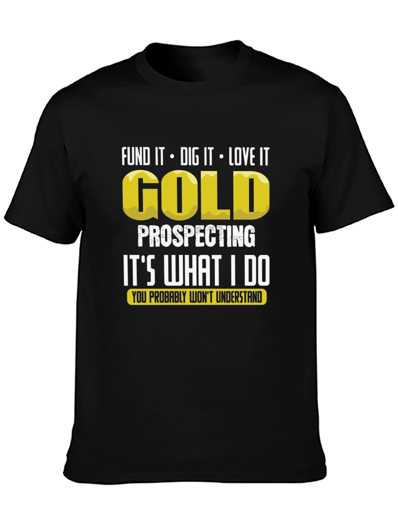 Gold Prospecting T-Shirt: Dig It Love It!