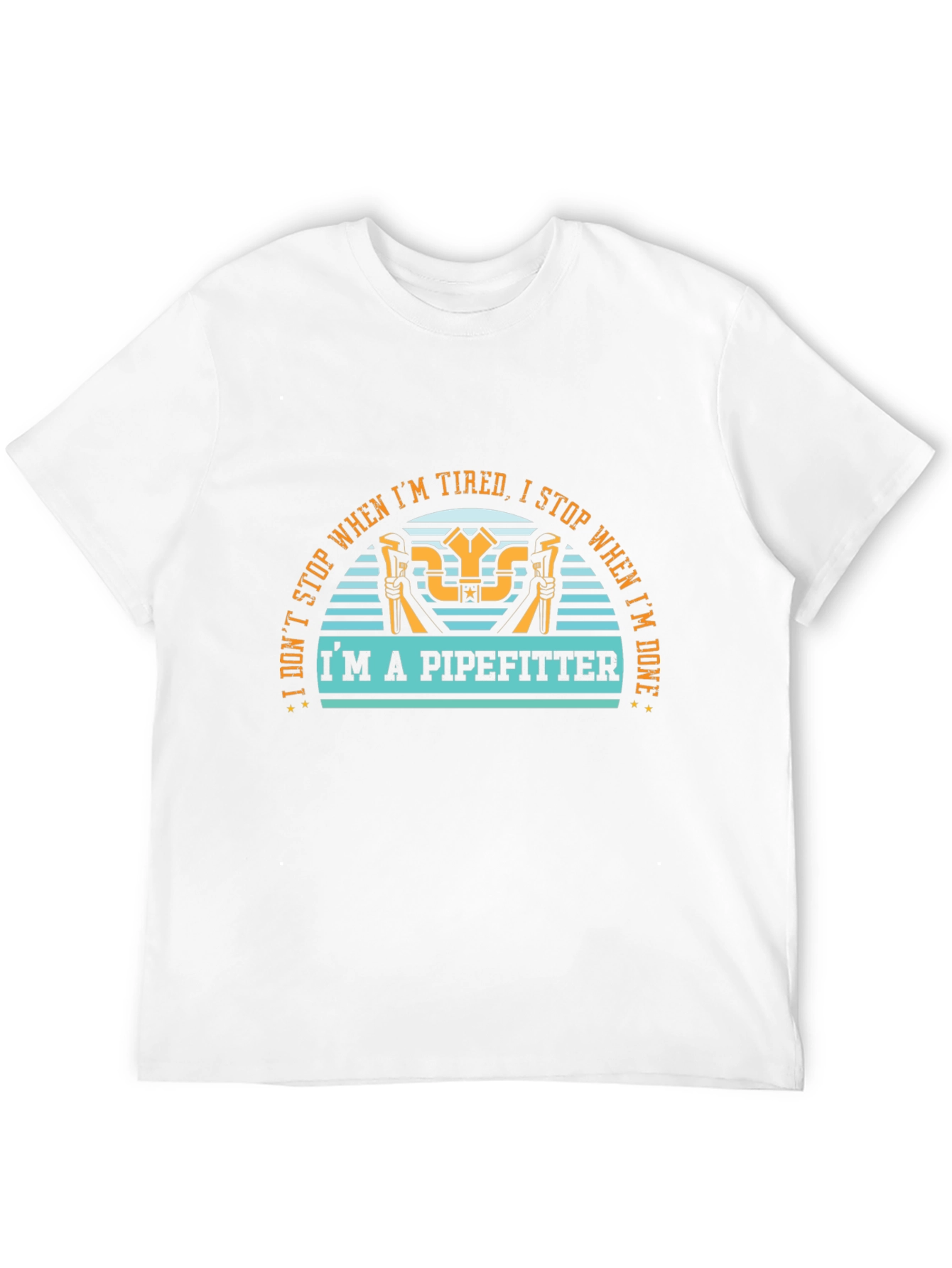 Pipefitter T-Shirt - I Dont Stop When Im Tired