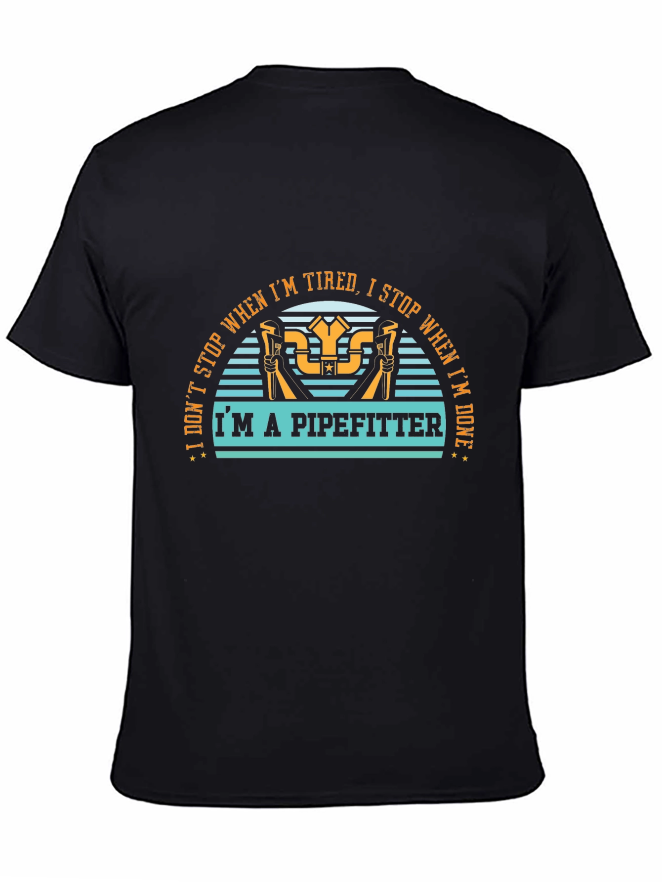 Pipefitter T-Shirt - I Dont Stop When Im Tired