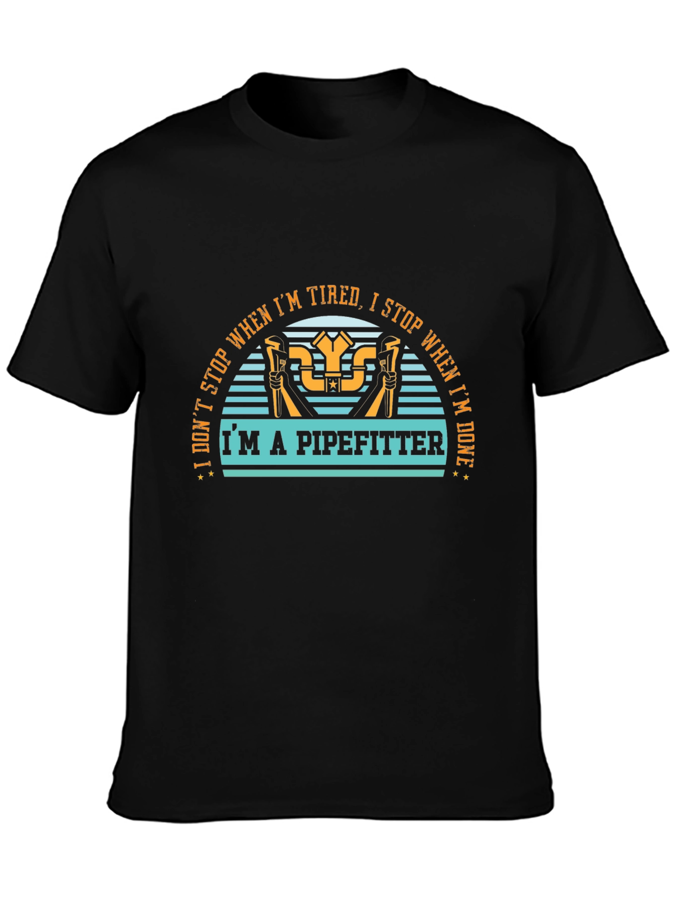 Pipefitter T-Shirt - I Dont Stop When Im Tired