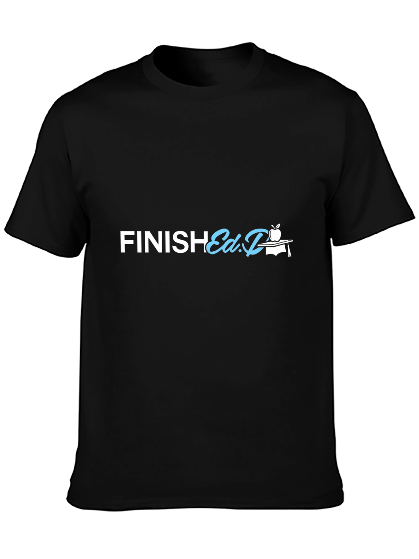 Finish Ed.D. T-Shirt - Graduation Gift