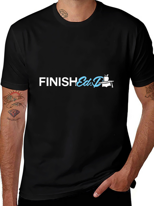 Finish Ed.D. T-Shirt - Graduation Gift