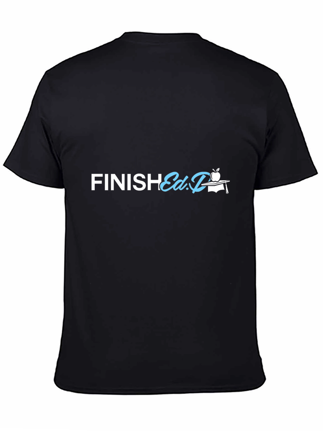 Finish Ed.D. T-Shirt - Graduation Gift