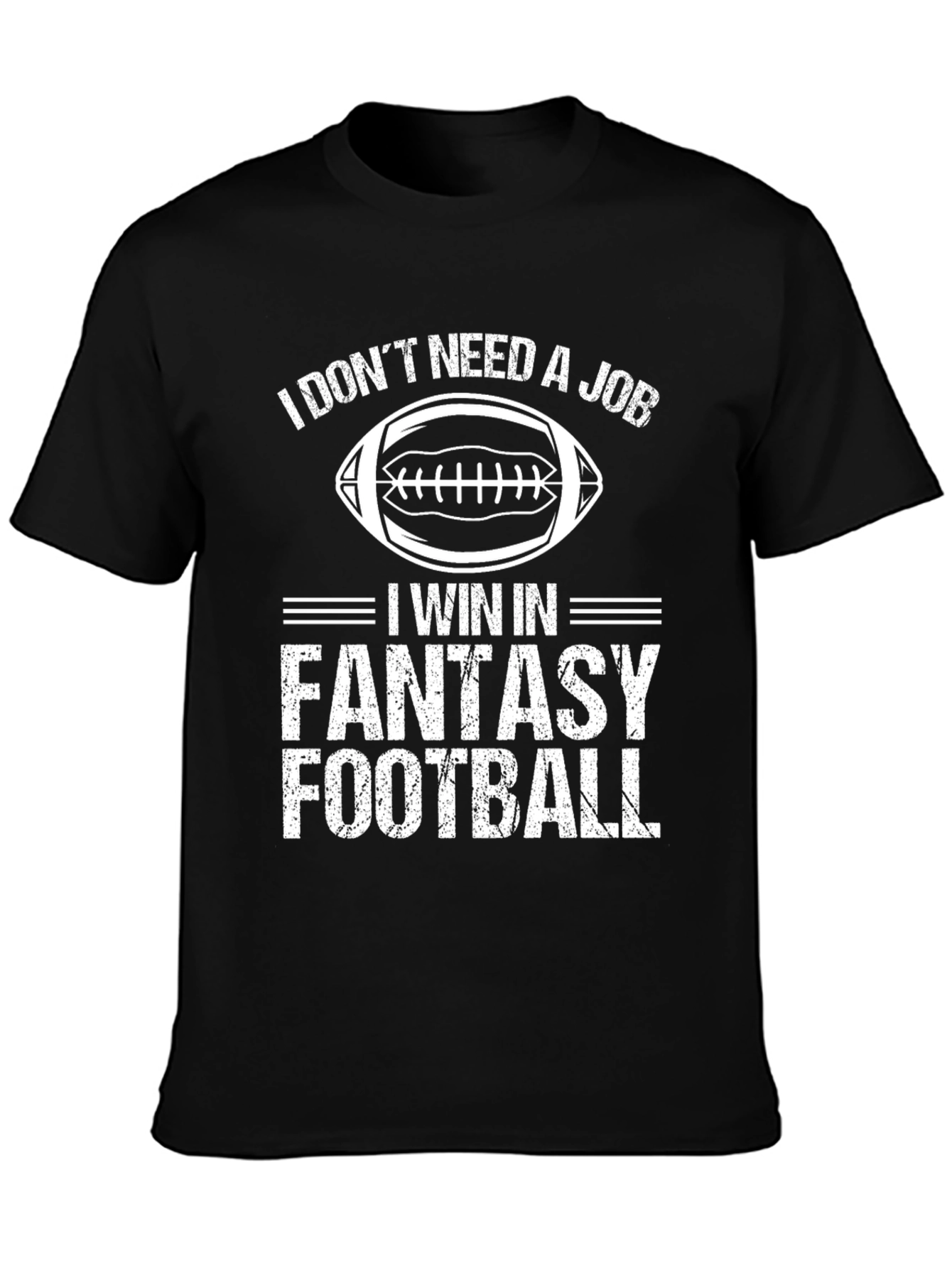 I Dont Need a Job Fantasy Football T-Shirt