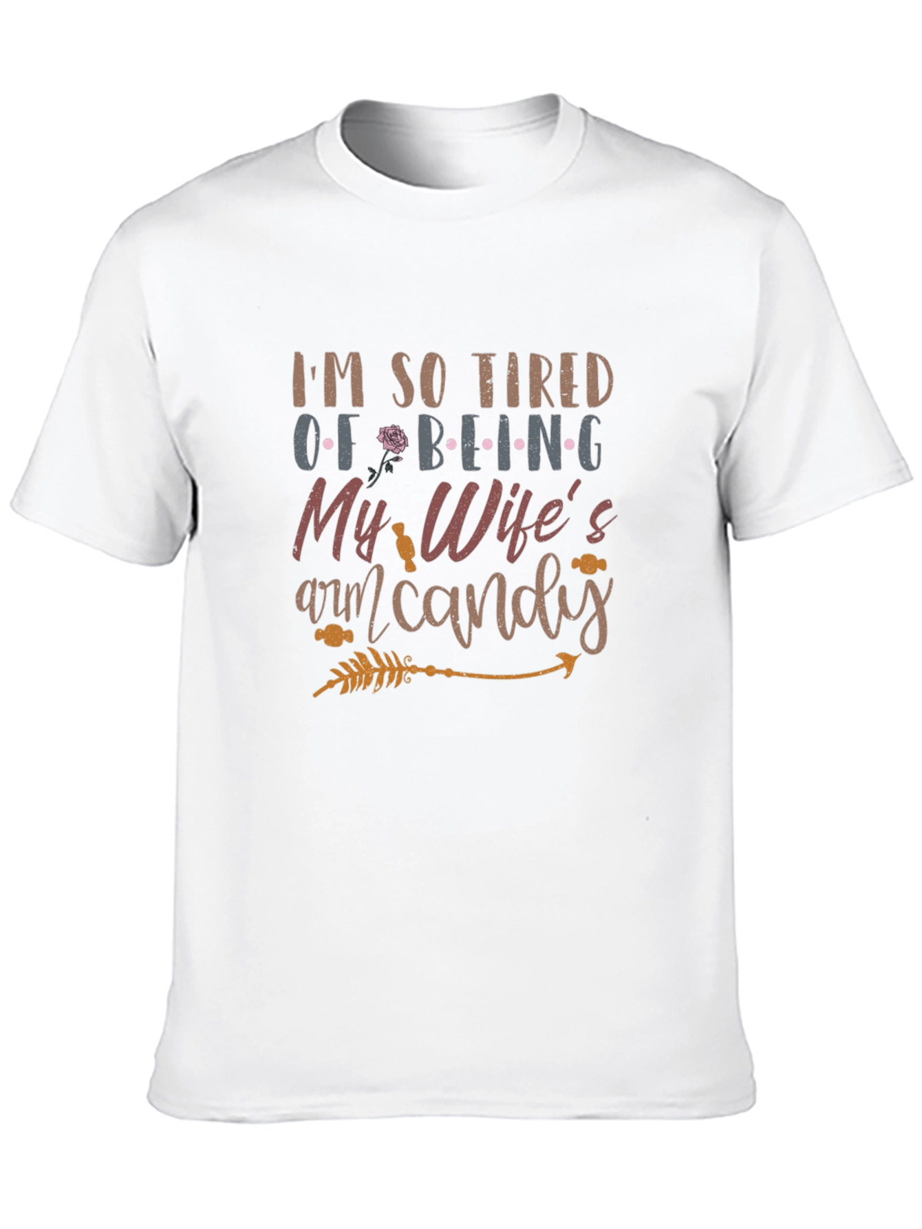 Tired of Being My Wifes Arm Candy Mens T-Shirt