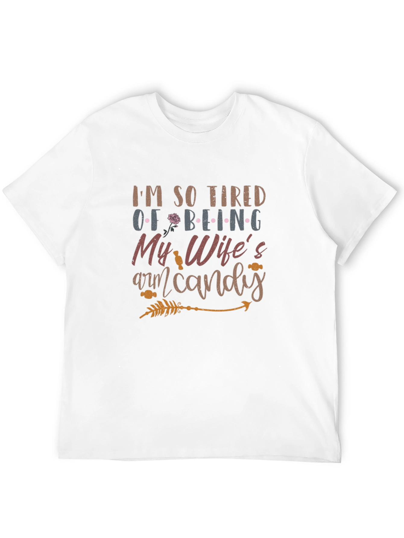 Tired of Being My Wifes Arm Candy Mens T-Shirt