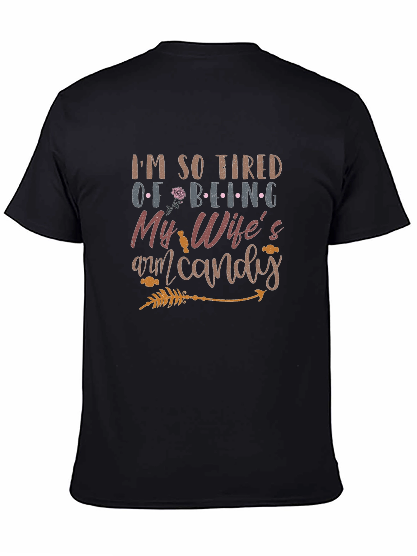 Tired of Being My Wifes Arm Candy Mens T-Shirt