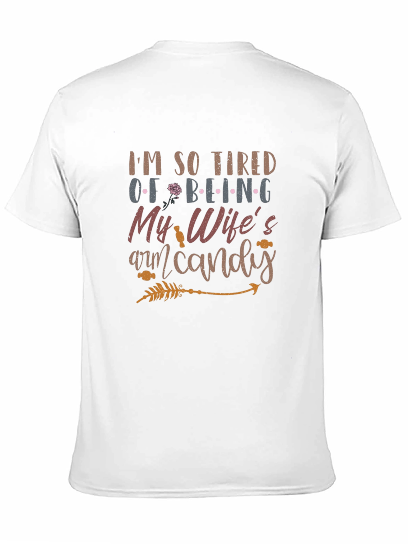 Tired of Being My Wifes Arm Candy Mens T-Shirt
