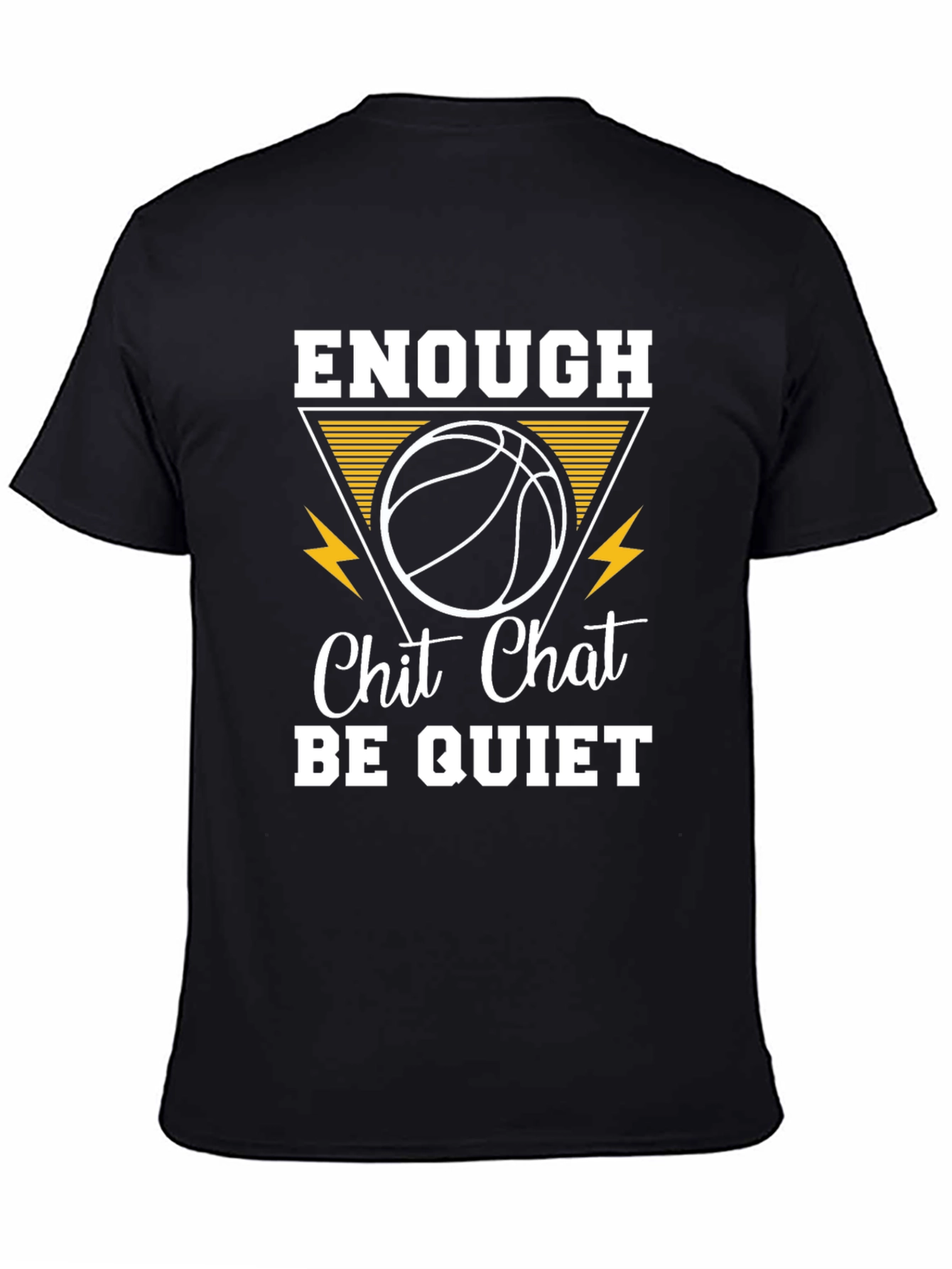 Enough Chit Chat Be Quiet Basketball T-Shirt