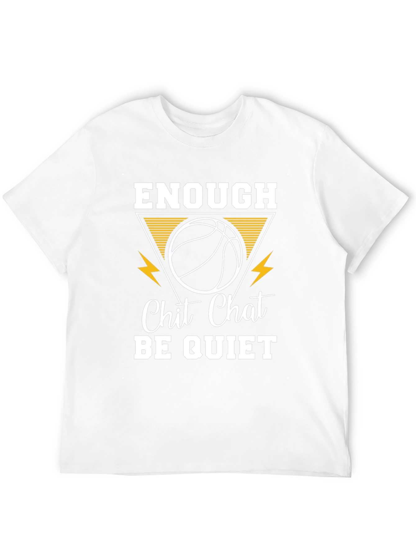 Enough Chit Chat Be Quiet Basketball T-Shirt