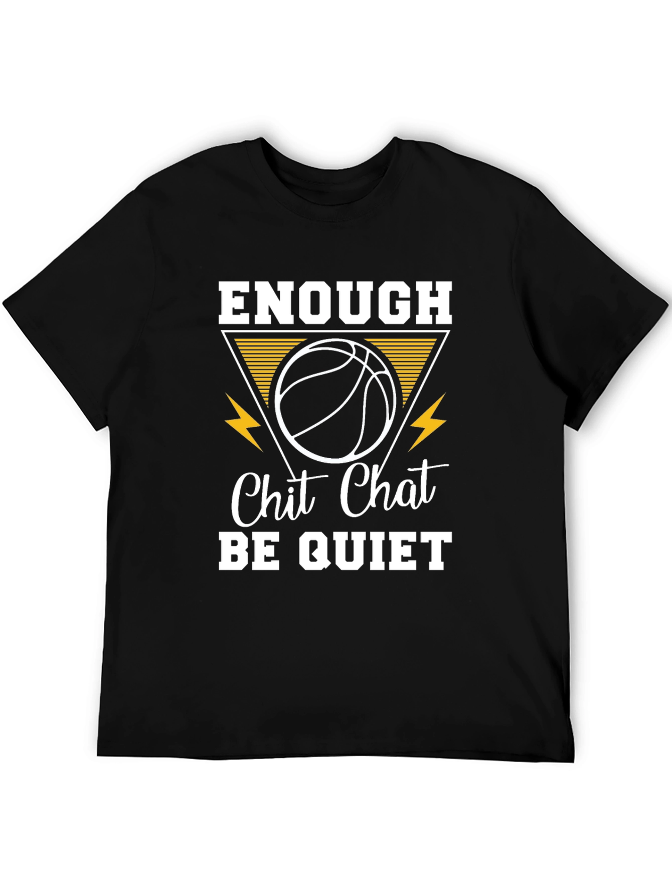 Enough Chit Chat Be Quiet Basketball T-Shirt
