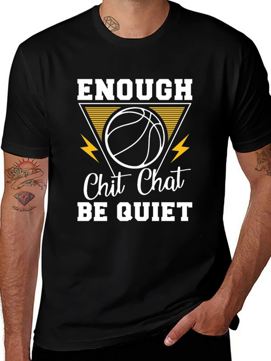 Enough Chit Chat Be Quiet Basketball T-Shirt