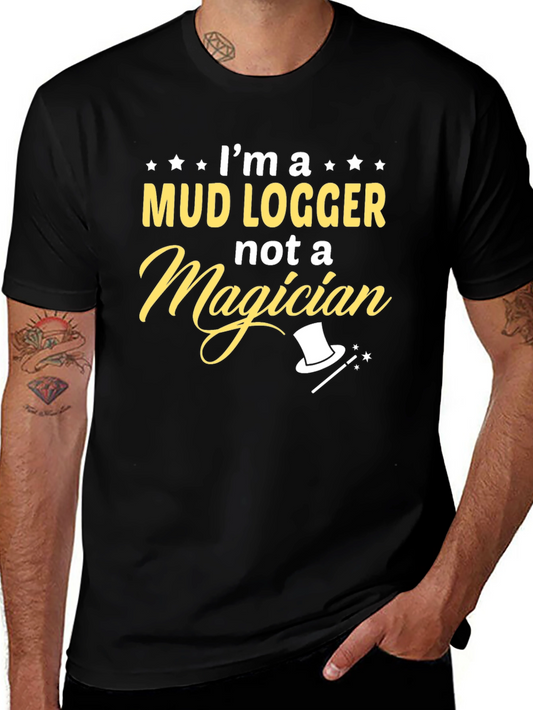 Mud Logger T-Shirt - Not a Magician