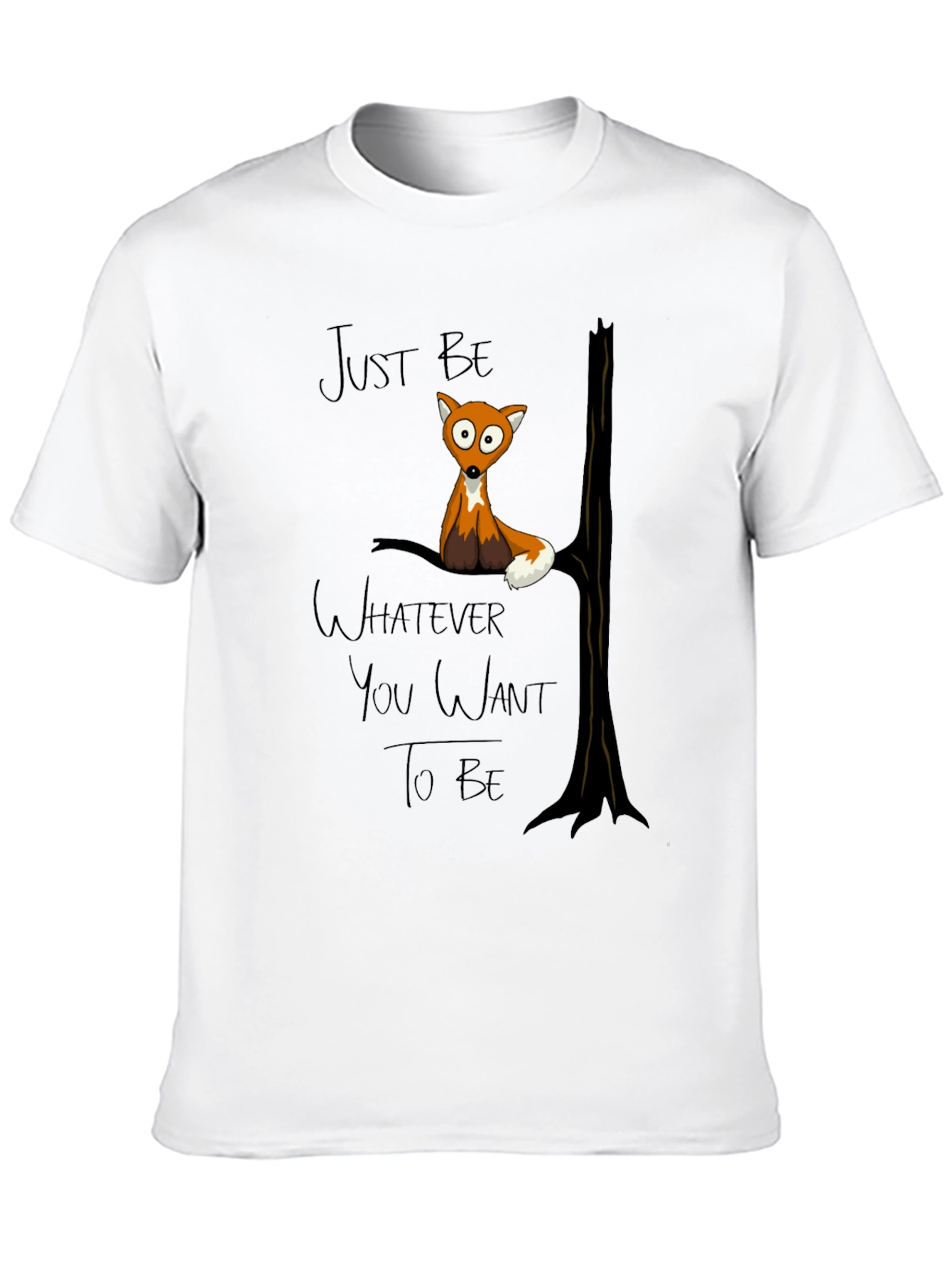 Just Be Whatever You Want To Be Fox T-Shirt