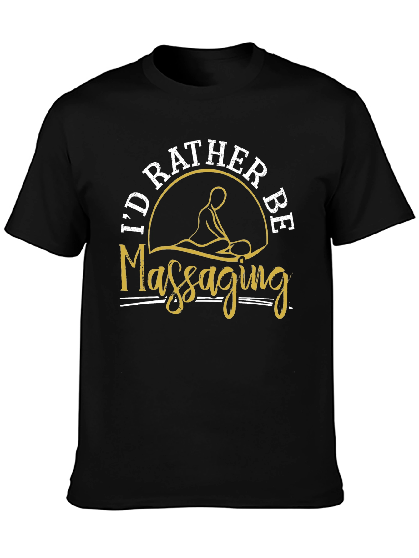 Id Rather Be Massaging T-Shirt Funny Massage Therapist Tee
