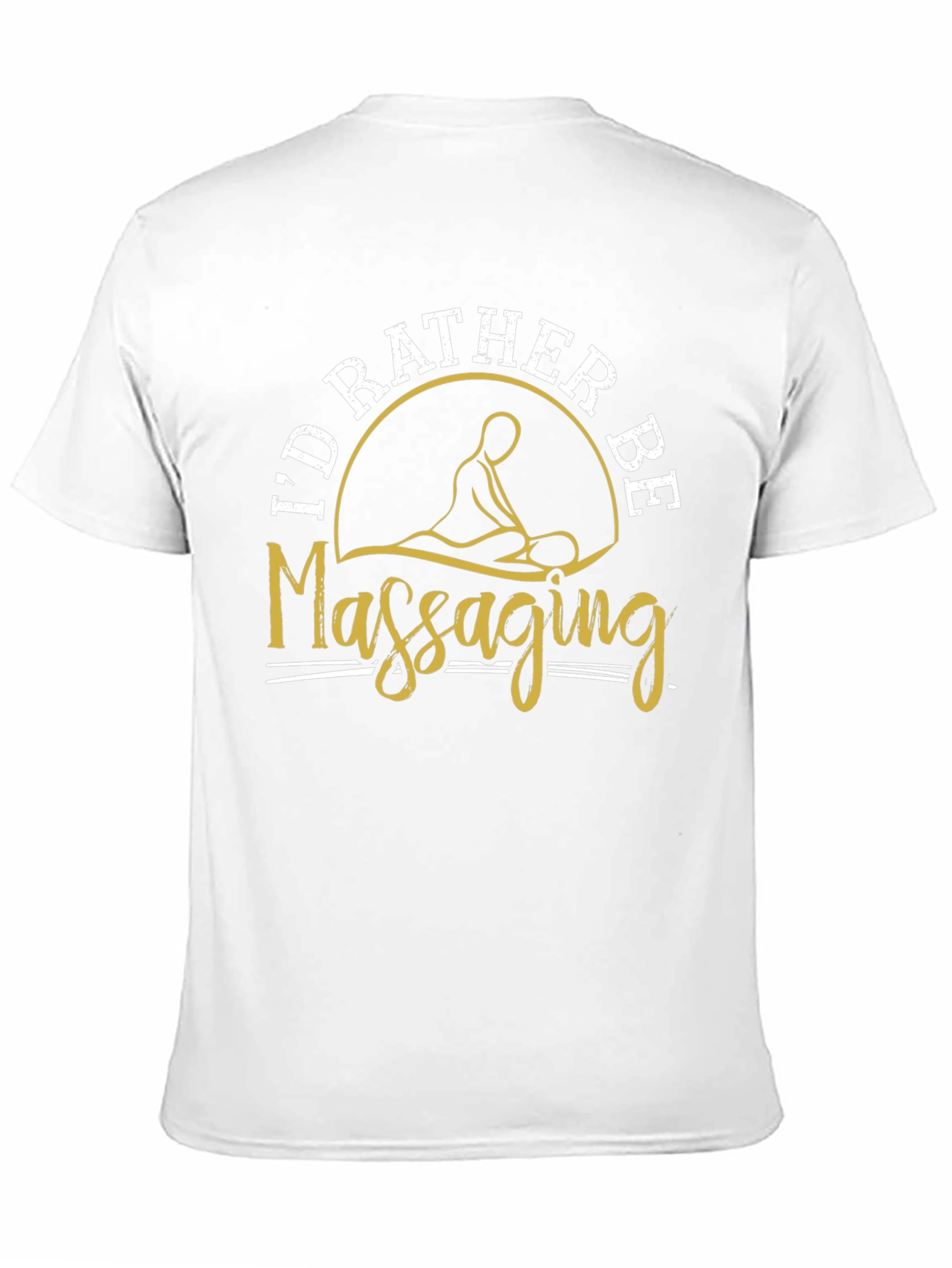 Id Rather Be Massaging T-Shirt Funny Massage Therapist Tee
