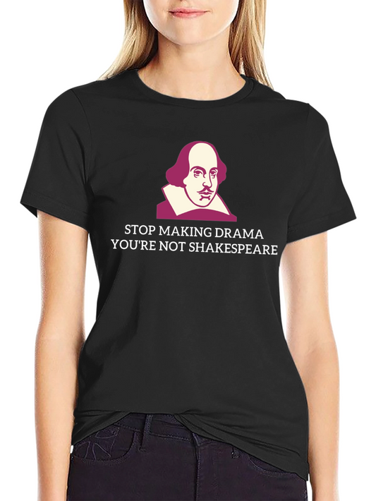 Stop Making Drama Shakespeare T-Shirt