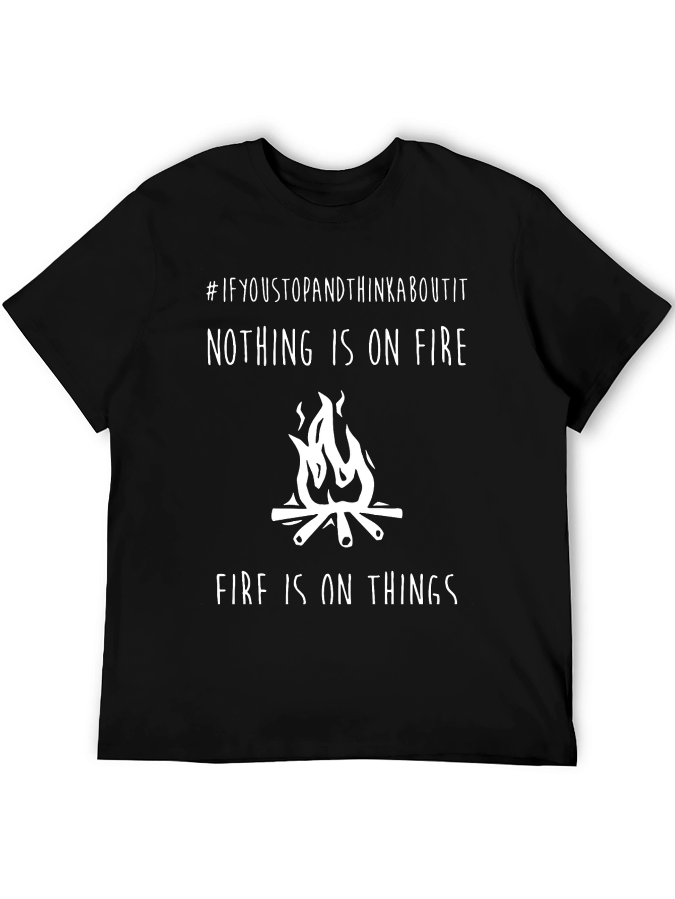 Funny Nothing is on Fire Graphic T-Shirt