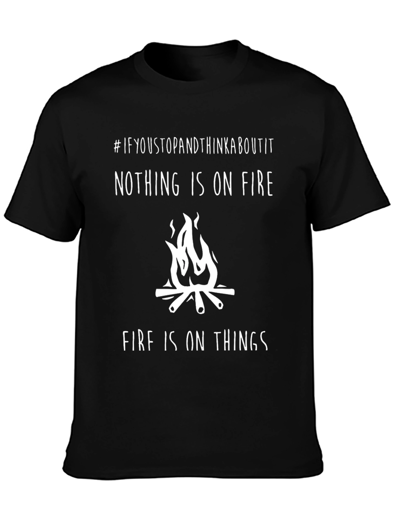 Funny Nothing is on Fire Graphic T-Shirt