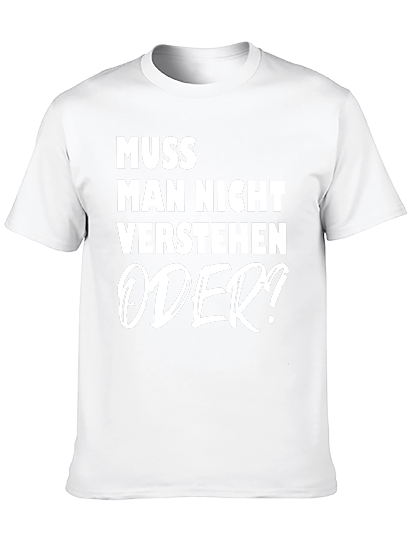 Muss Man Nicht Verstehen Oder? Graphic Tee