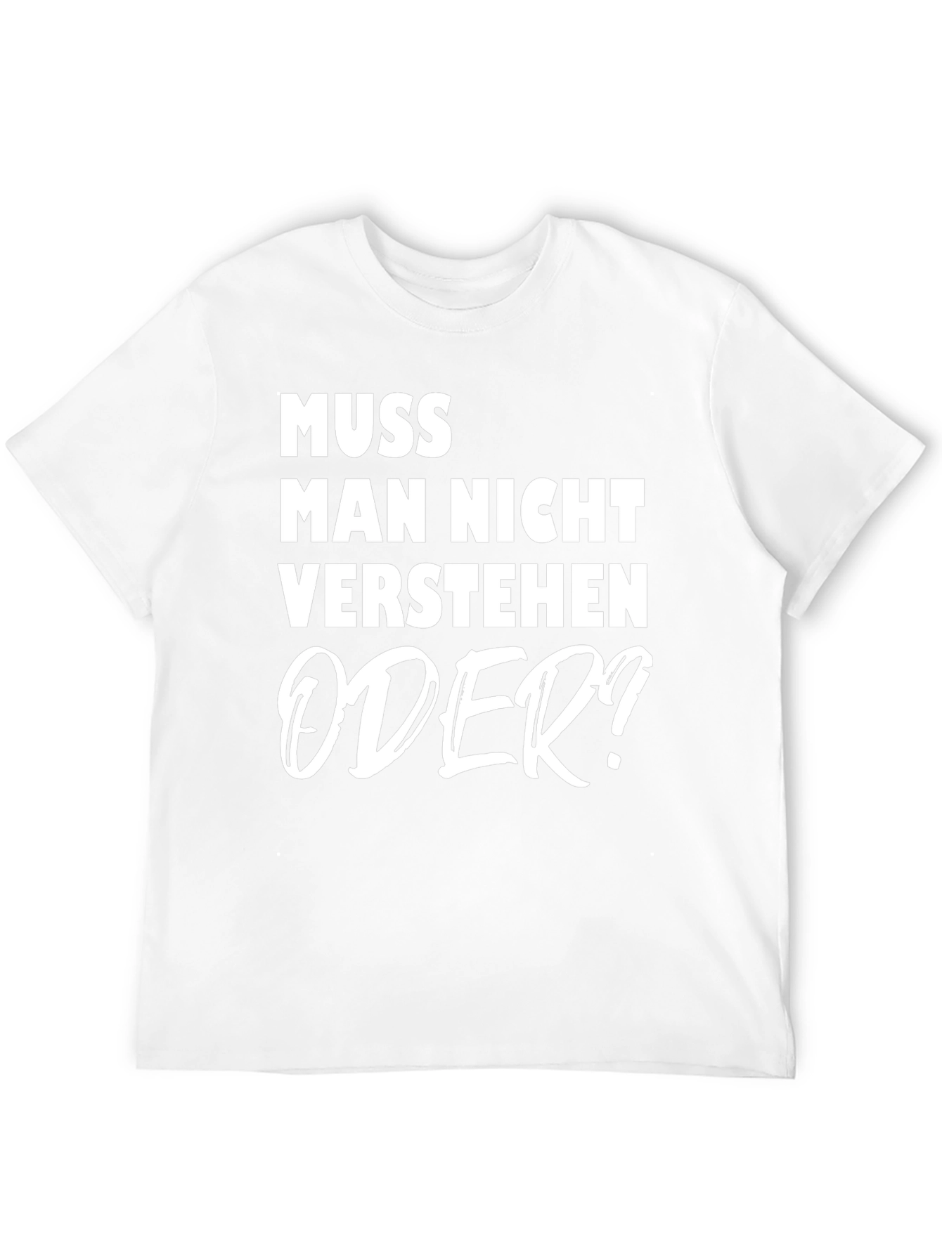Muss Man Nicht Verstehen Oder? Graphic Tee