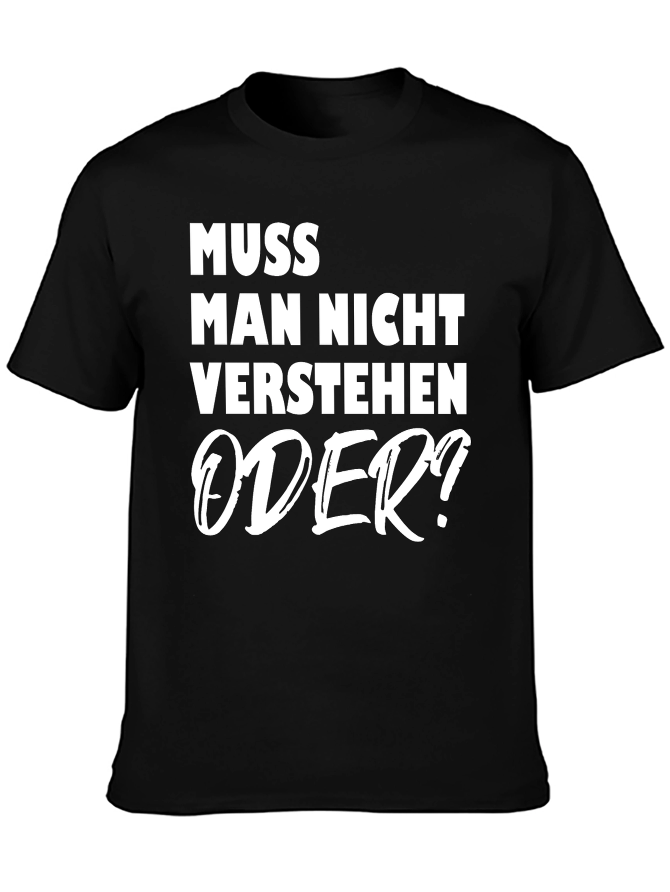 Muss Man Nicht Verstehen Oder? Graphic Tee