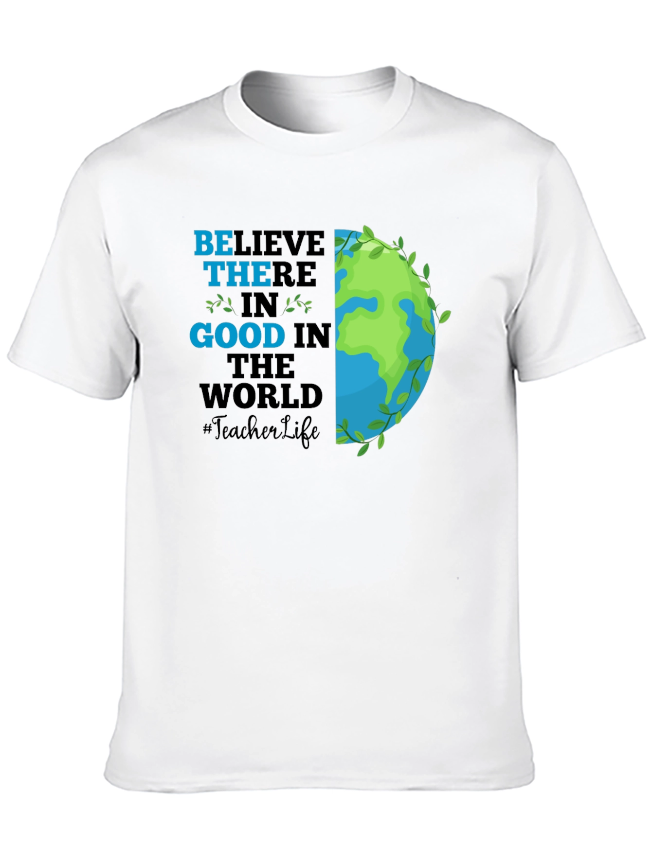 Believe in Good Teacher Life Earth T-Shirt