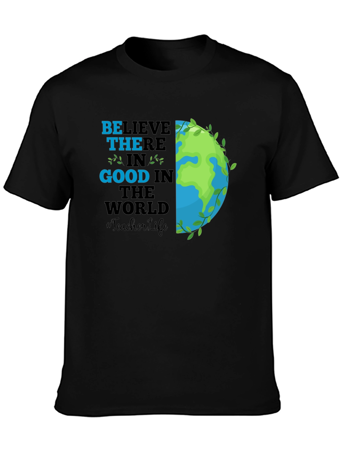 Believe in Good Teacher Life Earth T-Shirt
